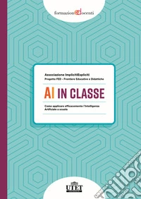AI in classe. Come applicare efficacemente l'Intelligenza Artificiale a scuola libro
