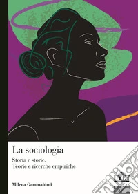 La sociologia. Storia e storie. Teorie e ricerca empirica libro
