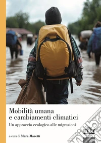 Mobilità umana e cambiamenti climatici. Un approccio ecologico alle migrazioni libro