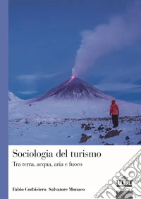 Sociologia del turismo. Tra terra, acqua, aria e fuoco libro