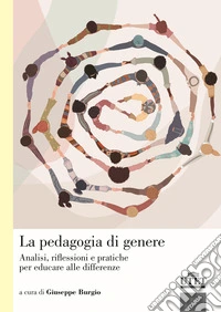 La pedagogia di genere. Analisi, riflessioni e pratiche per educare alle differenze libro