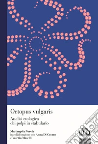 Octopus vulgaris. Analisi etologica dei polpi in stabulario libro