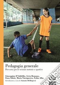 Pedagogia generale. Per-corsi per le scienze motorie e sportive libro