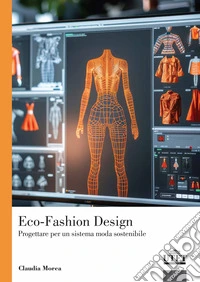 Eco-Fashion Design. Progettare per un sistema moda sostenibile libro