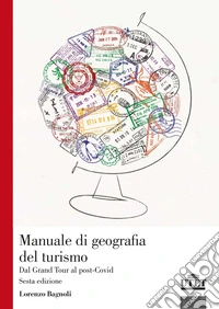 Manuale di geografia del turismo. Dal Grand Tour al post-Covid libro