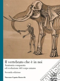 Il vertebrato che è in noi. Anatomia comparata ed evoluzione del corpo umano libro