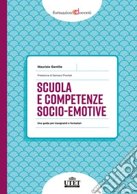 Scuola e competenze socio-emotive. Una guida per insegnanti e formatori libro