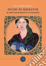 Occhi di ghiaccio. Il Bhutan spiegato ai ragazzi libro