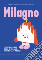 Milagno. Come cercare casa a Milano e vivere (in)felici libro