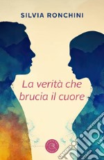 La verità che brucia il cuore libro