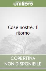 Cose nostre. Il ritorno libro
