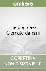 The dog days. Giornate da cani