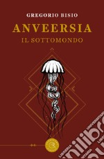 Anveersia. Il Sottomondo libro