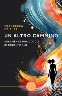 Un altro cammino. Solamente una goccia di cobalto blu libro