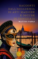 Racconti dall'Accademia di arti magiche e oscure di Venezia. Vol. 2