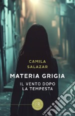 Materia grigia. Il vento dopo la tempesta libro