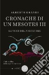 La voce del portatore. Cronache di un Mesotes III libro di Grandi Alberto