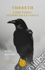 Thebèth. Libro primo: Signori delle parole libro