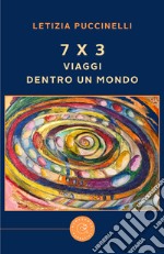 7 x 3. Viaggi dentro un mondo