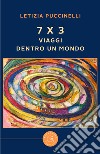 7 x 3. Viaggi dentro un mondo libro