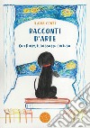 Racconti d'arte. Con Rolly, il bassotto curioso libro