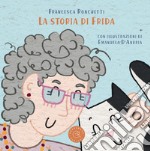 La storia di Frida. Ediz. illustrata libro