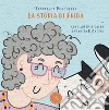 La storia di Frida. Ediz. illustrata libro