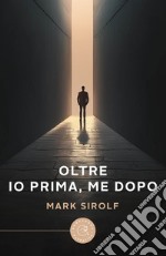 Oltre. Io prima, me dopo libro