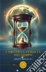 L'Orgonite perduta nel tempo libro