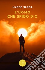 L'uomo che sfidò Dio libro