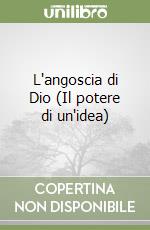 L'angoscia di Dio (Il potere di un'idea) libro