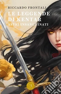 Le leggende di Kentar. Astri insanguinati libro