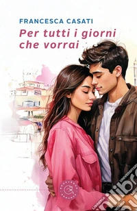Per tutti i giorni che vorrai libro