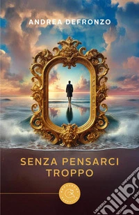 Senza pensarci troppo libro