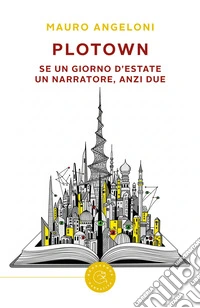 PloTown. Se un giorno d'estate un narratore, anzi due libro