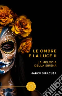 Le ombre e la luce. La melodia della sirena. Vol. 2 libro