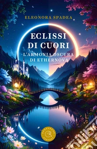 Eclissi di cuori. L'armonia oscura di Ethernova libro