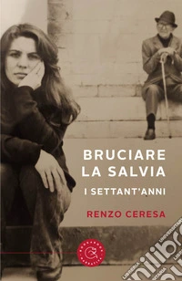 Bruciare la salvia. I settant'anni libro