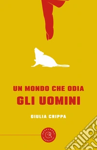 Un mondo che odia gli uomini libro