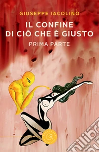 Il confine di ciò che è giusto. Vol. 1 libro
