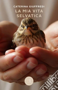 La mia vita selvatica. Storie di recuperi, amore e libertà libro