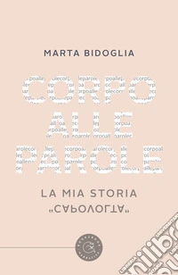 Corpo alle parole. La mia storia «capovolta» libro