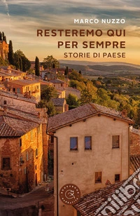 Resteremo qui per sempre. Storie di paese libro