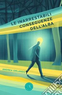 Le inarrestabili conseguenze dell'alba libro