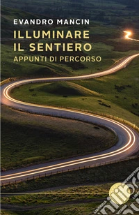 Illuminare il sentiero. Appunti di percorso libro