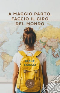 A maggio parto, faccio il giro del mondo! libro
