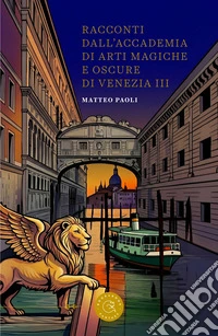 Racconti dall'Accademia di arti magiche e oscure di Venezia. Vol. 3 libro