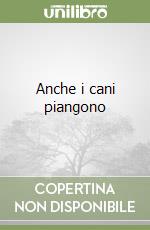 Anche i cani piangono libro