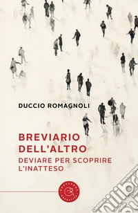 Breviario dell'altro. Deviare per scoprire l'inatteso libro