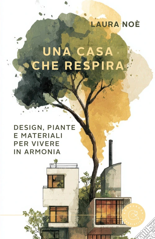 Una casa che respira. Design, piante e materiali per vivere in armonia